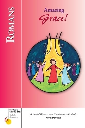 Romans: Amazing Grace! (Six Weeks with the Bible)