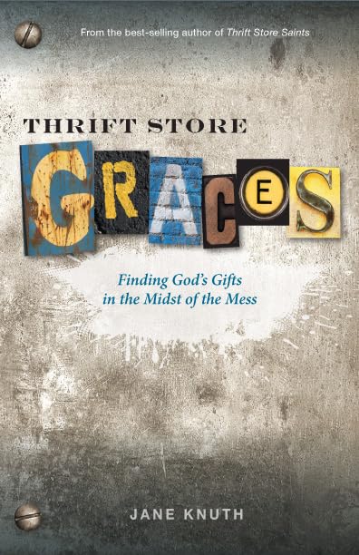 Thrift Store Graces: Finding God's Gifts in the Midst of the Mess - 5161