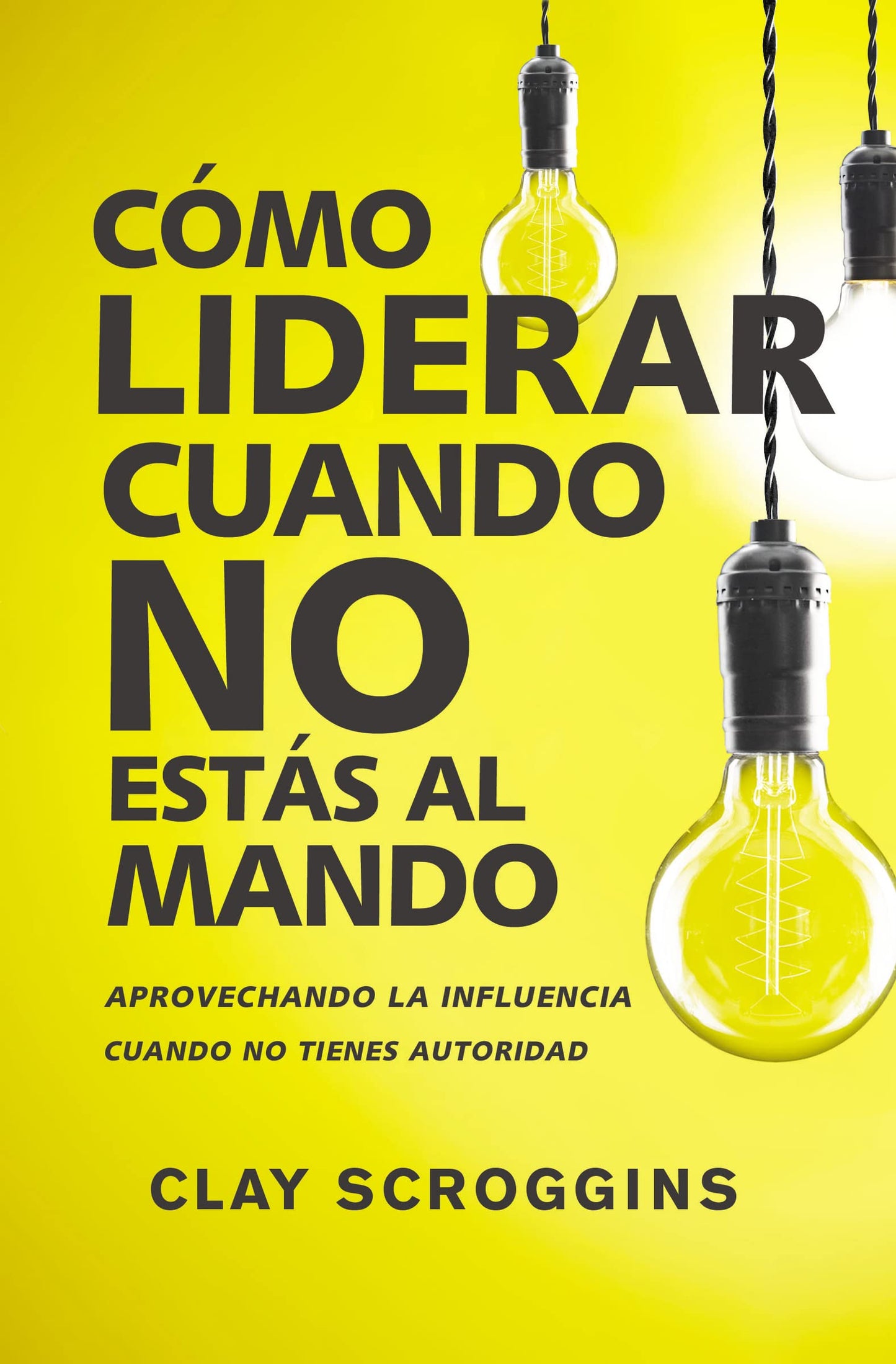 Cómo liderar cuando no estás al mando: Aprovechando la influencia cuando no tienes autoridad (Spanish Edition) - 5893