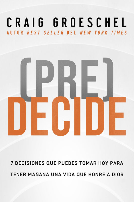 (Pre)Decide: 7 decisiones que puedes tomar hoy para la vida que quieres vivir mañana (Spanish Edition) - 7490