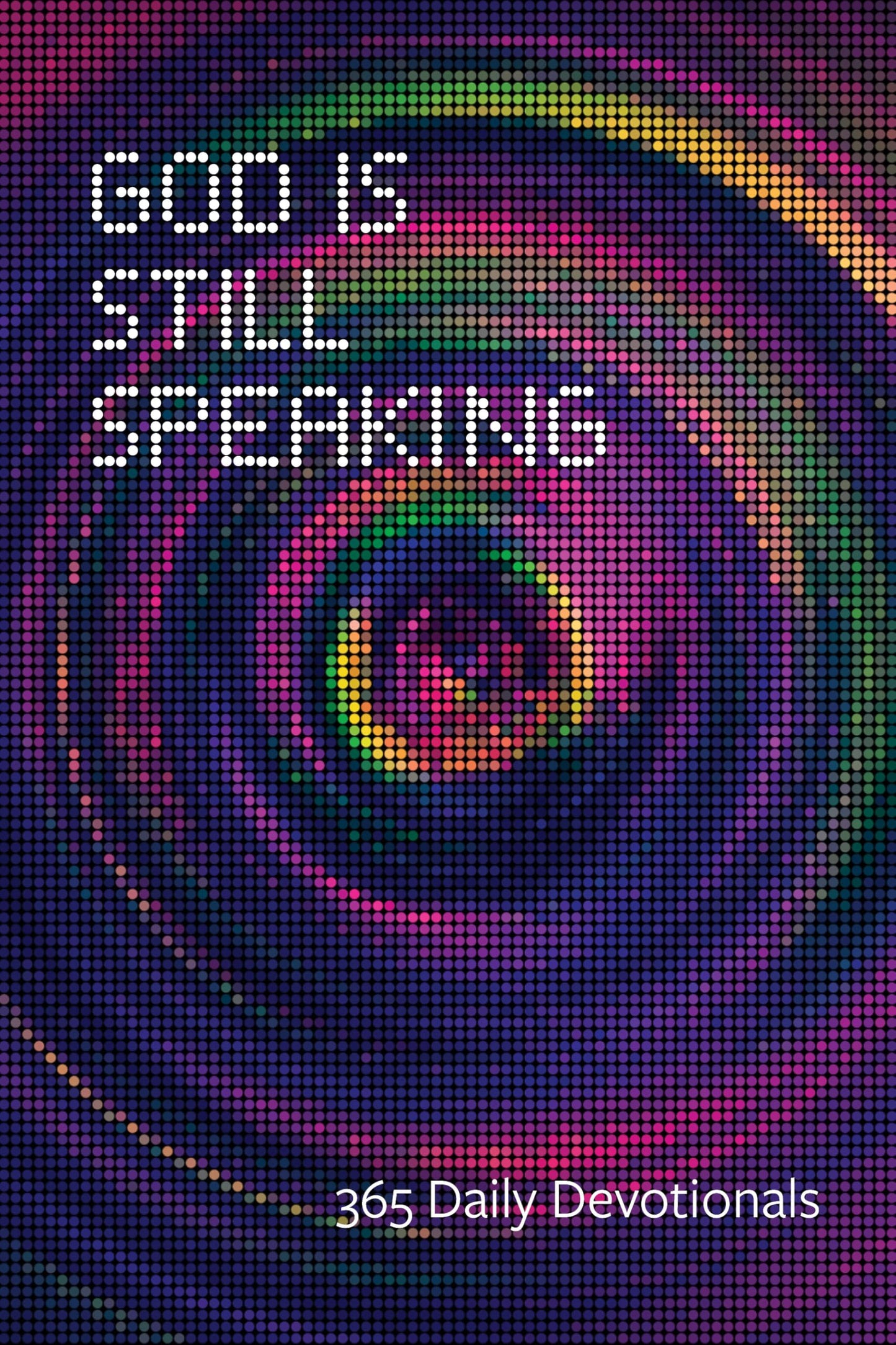 God Is Still Speaking: 365 Daily Devotionals, Second Edition