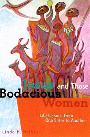 Jesus and Those Bodacious Women: Life Lessons from One Sister to Another