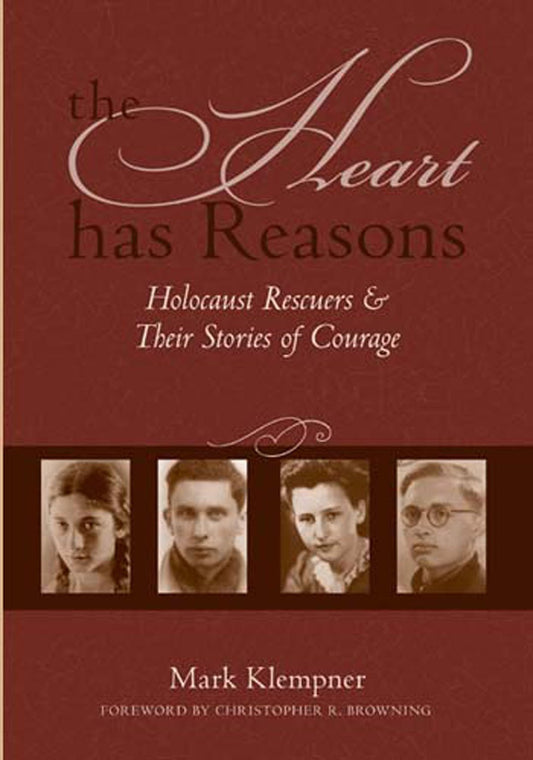 The Heart Has Reasons: Holocaust Rescuers and Their Stories of Courage - 9291