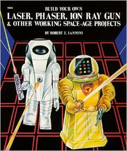 Build your own laser, phaser, ion ray gun & other working space-age projects