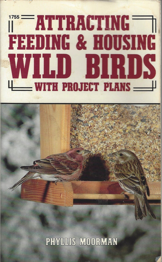 Attracting, Feeding and Housing Wild Birds: With Project Plans