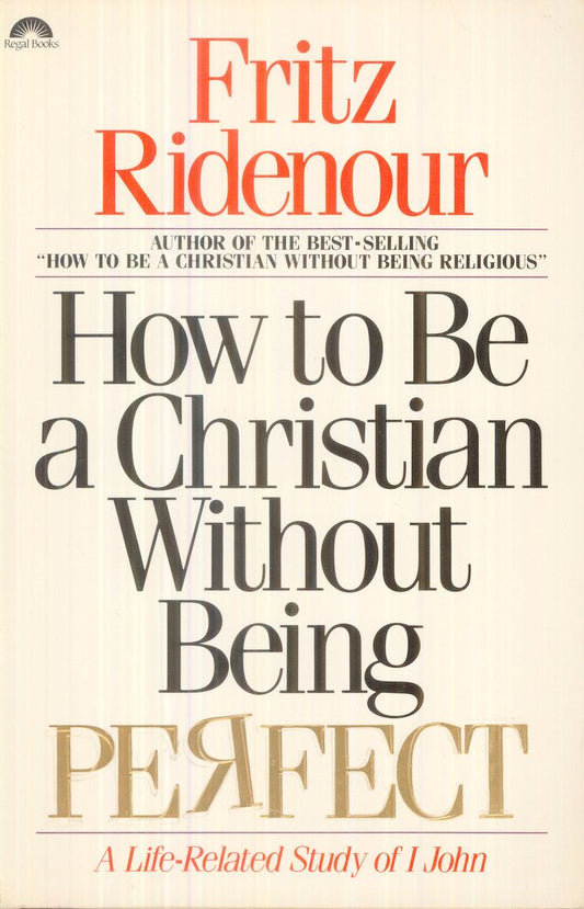 How to Be a Christian Without Being Perfect : A Life-Related Study of I John