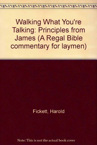 Walking What You're Talking : Principles from James (Bible Commentary for Laymen Series)