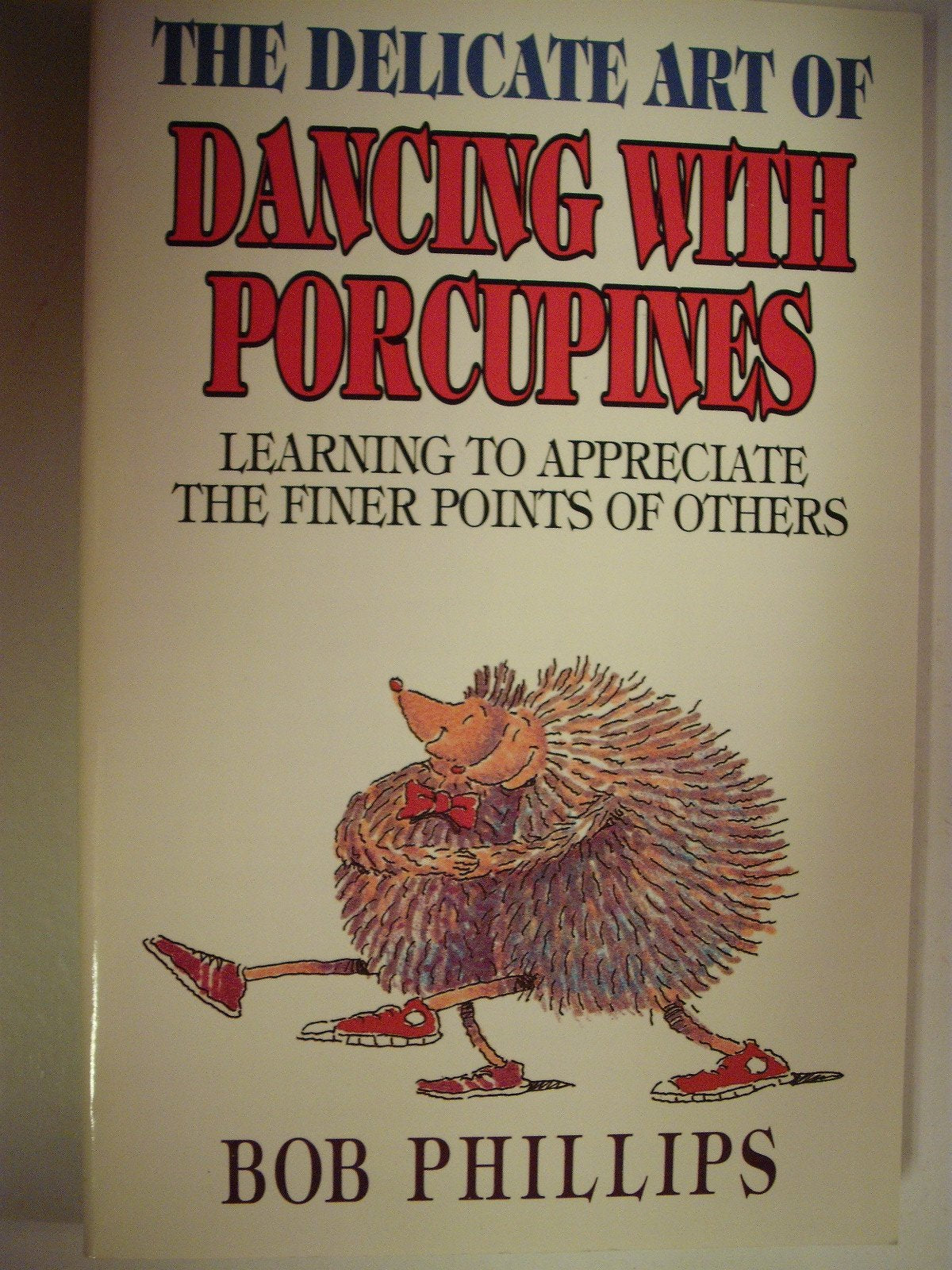 The Delicate Art of Dancing With Porcupines: Learning to Appreciate the Finer Points of Others - 3