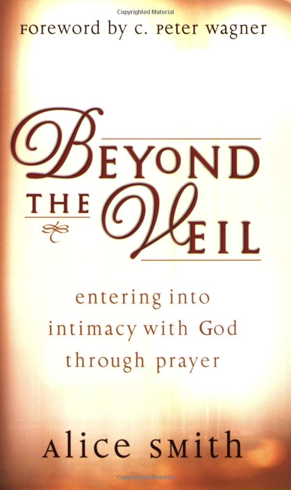 Beyond the Veil: Entering Into Intimacy with God Through Prayer