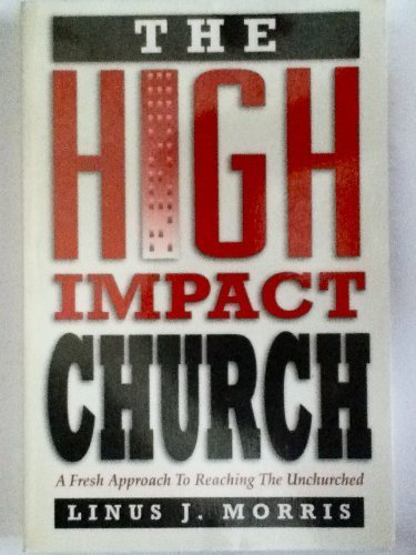The High Impact Church: A Fresh Approach to Reaching the Unchurched