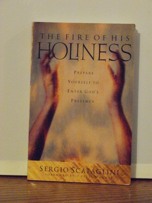 The Fire of His Holiness: Prepare Yourself to Enter God's Presence