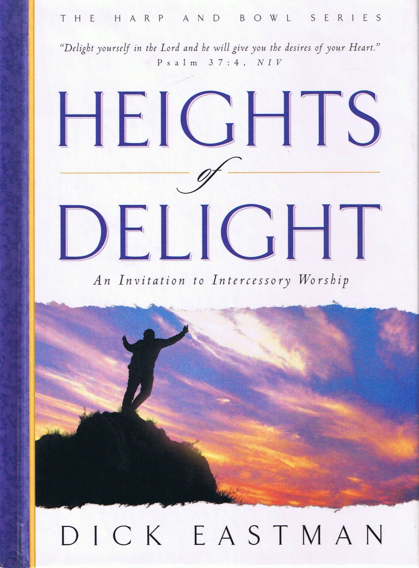 Heights of Delight: An Invitation to Intercessory Worship (The Harp and Bowl Series)