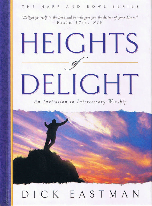 Heights of Delight: An Invitation to Intercessory Worship (The Harp and Bowl Series)