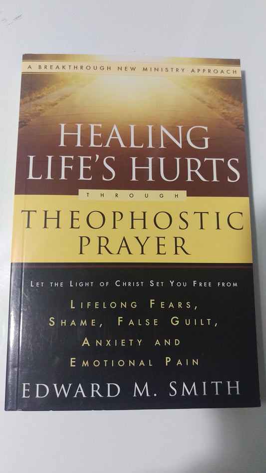 Healing Life's Hurts Through Theophostic Prayer: Let The Light Of Christ Set You Free From Lifelong Fears, Shame, False Guilt, Anxiety And Emotional Pain - 1961