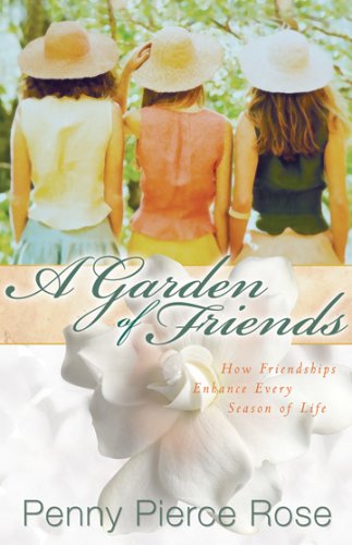 A Garden of Friends: How Friendships Enhance Every Season of Life