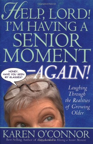 Help, Lord! I'm Having a Senior Moment Again: Laughing Through the Realities of Growing Older - 9479