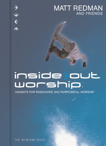 Inside Out Worship: Insights for Passionate and Purposeful Worship