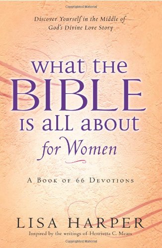 What the Bible Is All About for Women: A Devotional Reading For Every Book of the Bible