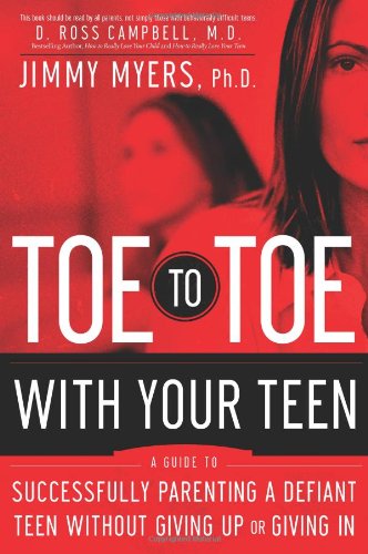 Toe to Toe With Your Teen: A Guide to Successfully Parenting a Defiant Teenager Without Giving Up or Giving in