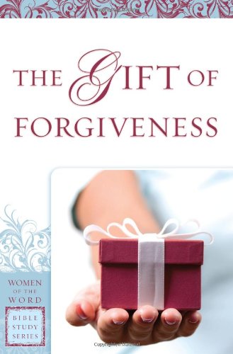The Gift of Forgiveness (Women of the Word Bible Study)