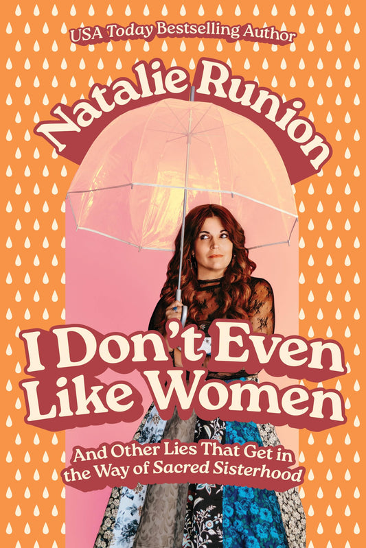 I Don’t Even Like Women: And Other Lies That Get in the Way of Sacred Sisterhood