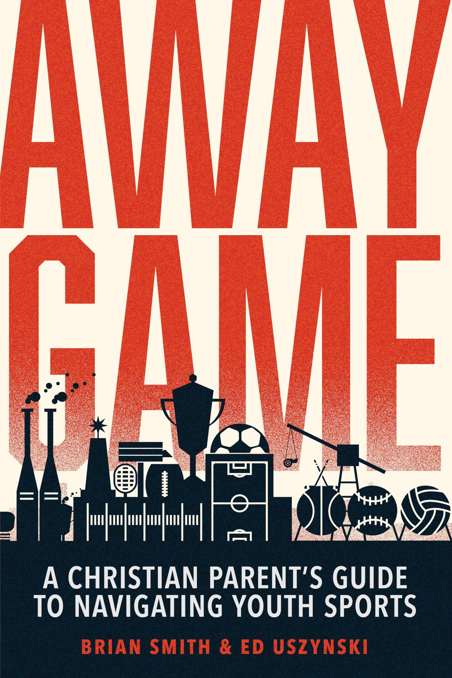 Away Game: A Christian Parent’s Guide to Navigating Youth Sports