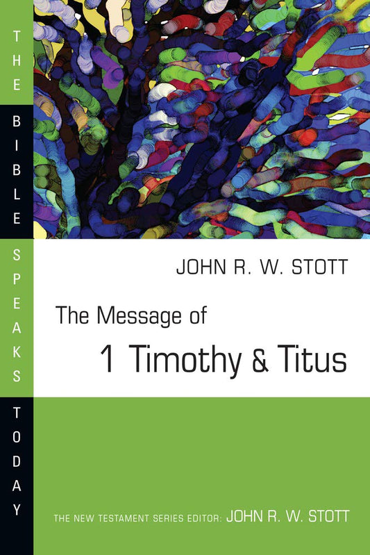 The Message of 1 Timothy & Titus (The Bible Speaks Today) - 2803