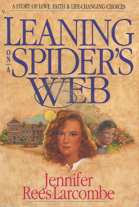 Leaning on a Spider's Web: A Story of Love, Faith & Life-Changing Choices