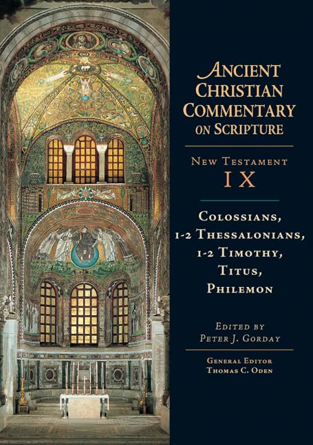 Ancient Christian Commentary on Scripture: Colossians, Thessalonians, Timothy, Titus, Philemon