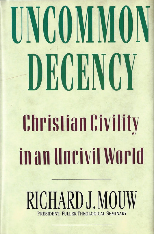 Uncommon Decency: Christian Civility in an Uncivil World