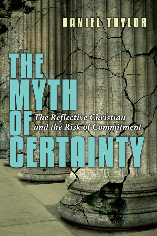 The Myth of Certainty: The Reflective Christian & the Risk of Commitment