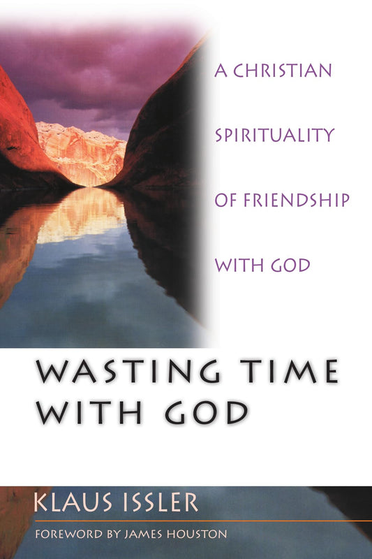 Wasting Time With God : A Christian Spirituality of Friendship With God