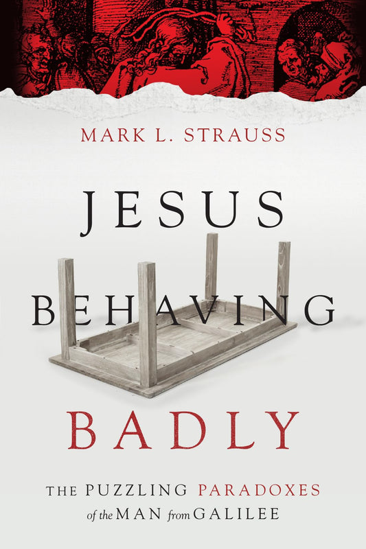 Jesus Behaving Badly: The Puzzling Paradoxes of the Man from Galilee - 9833