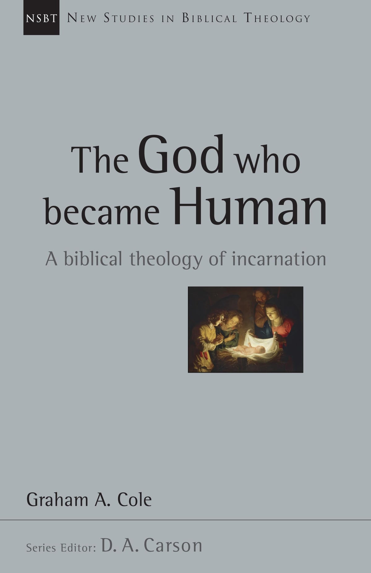 The God Who Became Human: A Biblical Theology of Incarnation (Volume 30) (New Studies in Biblical Theology)