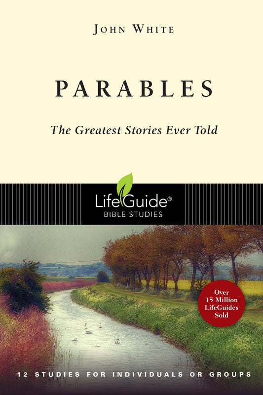 Parables: The Greatest Stories Ever Told (LifeGuide® Bible Studies)