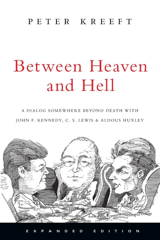 Between Heaven and Hell: A Dialog Somewhere Beyond Death with John F. Kennedy, C. S. Lewis Aldous Huxley - 7767