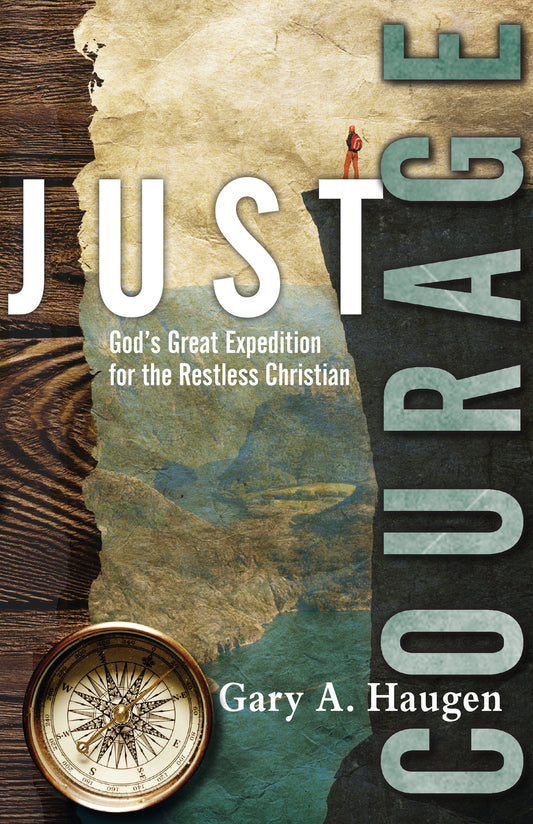 Just Courage: God's Great Expedition for the Restless Christian