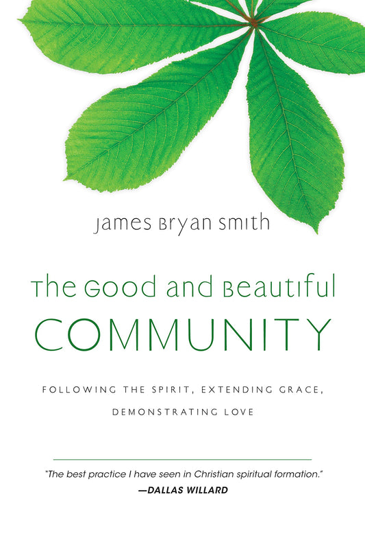 The Good and Beautiful Community: Following the Spirit, Extending Grace, Demonstrating Love (The Good and Beautiful Series) - 6189