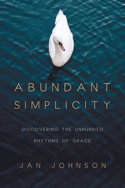 Abundant Simplicity: Discovering the Unhurried Rhythms of Grace - 6784