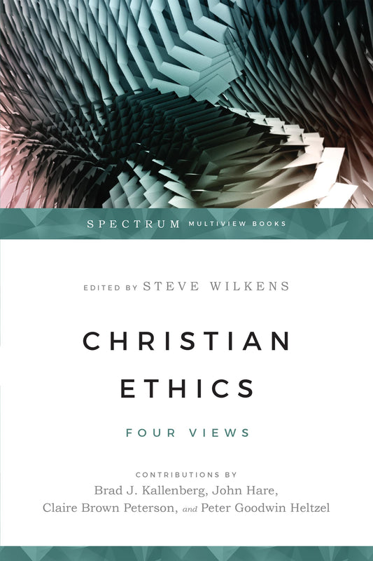 Christian Ethics: Four Views (Spectrum Multiview Book Series) - 8320