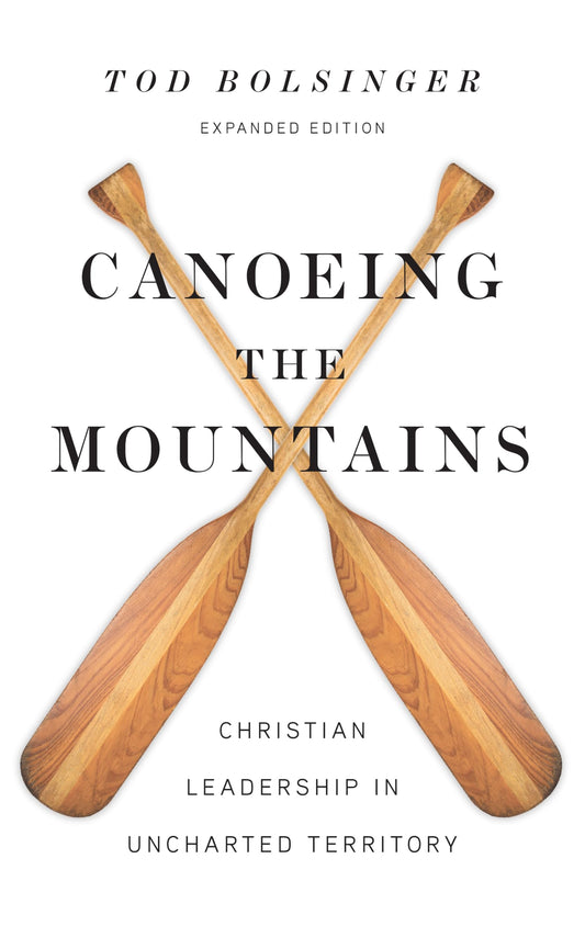 Canoeing the Mountains: Christian Leadership in Uncharted Territory - 5939