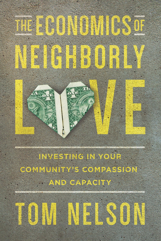 The Economics of Neighborly Love: Investing in Your Community's Compassion and Capacity