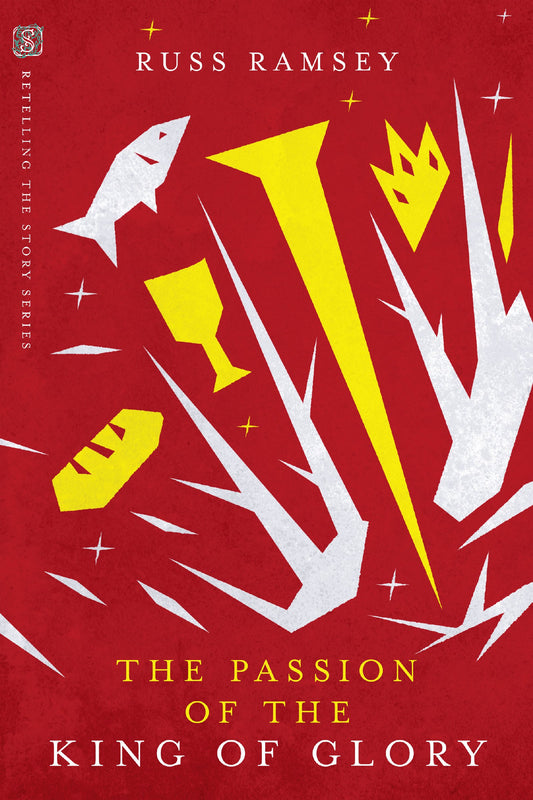 The Passion of the King of Glory (Retelling the Story Series) - 9085