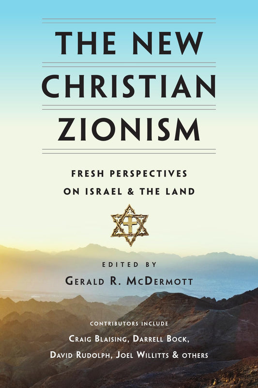 The New Christian Zionism: Fresh Perspectives on Israel and the Land
