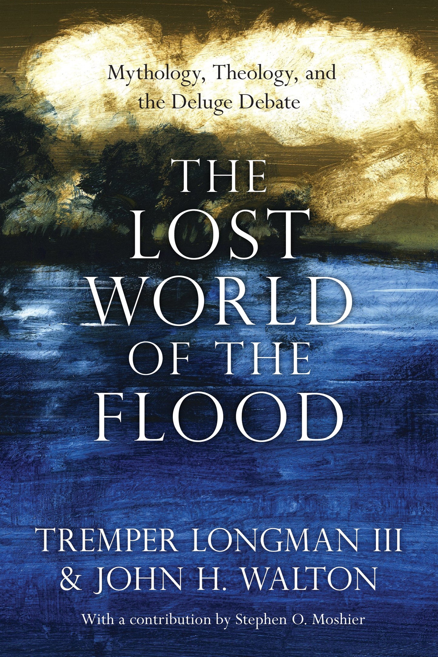 The Lost World of the Flood: Mythology, Theology, and the Deluge Debate (Volume 5) (The Lost World Series)