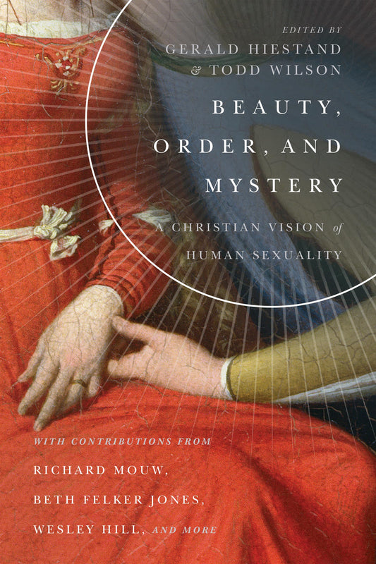 Beauty, Order, and Mystery: A Christian Vision of Human Sexuality (Center for Pastor Theologians Series)