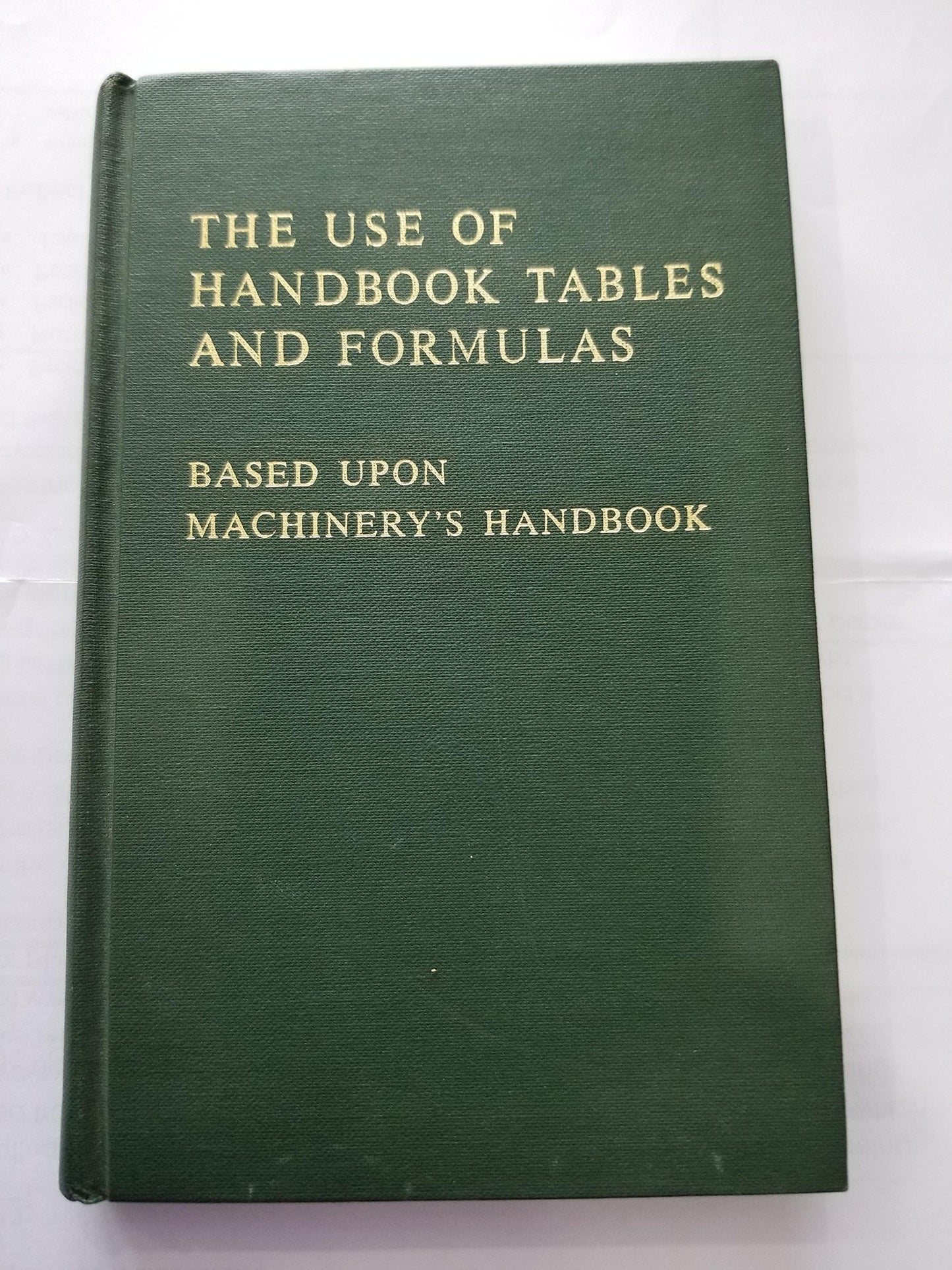 Machinery's Handbook Guide to the Use of Tables and Formulas: Hundreds of Examples and Test Questions on the Use of Tables, Formulas, and General Data