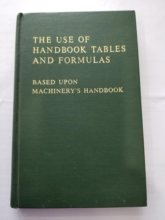 Machinery's Handbook Guide to the Use of Tables and Formulas: Hundreds of Examples and Test Questions on the Use of Tables, Formulas, and General Data