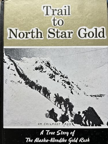 Trail to North Star Gold (sequel to Black Sand & Gold): A True Story of The Alaska-Klondike Gold Rush