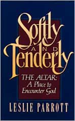 Softly And Tenderly: The Altar: A Place to Encounter God